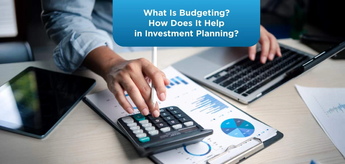 What Is Budgeting and How It Helps in Investment Planning?